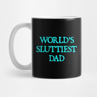 world’s sluttiest dad, funny for daddy father day Mug